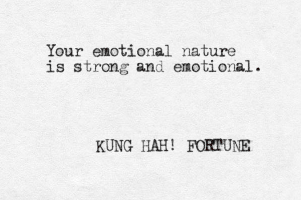 Your emotional nature is strong and emotional. KUNG HAH! FORTUNE 