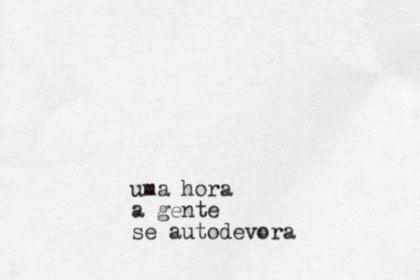 uma hora a gente se autodevora 