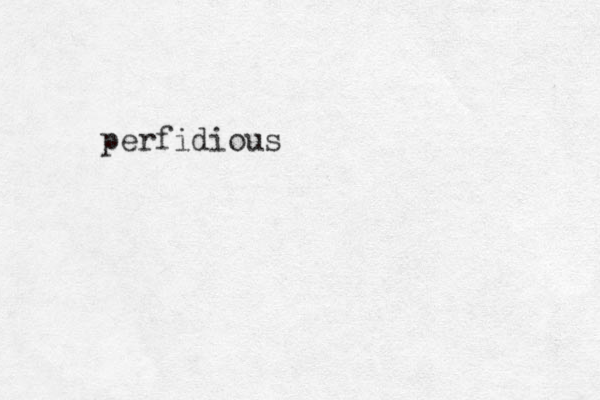 perfidious
