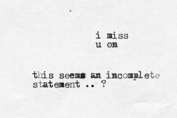 i miss u on this seems an incomplete statement .. ?