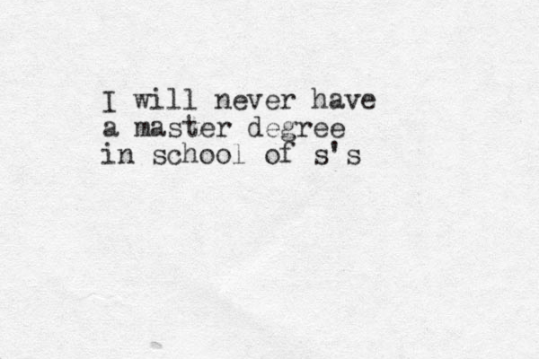 I will never have a master degree in school of s's