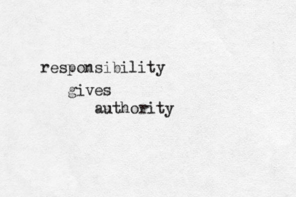 responsibility gives authority