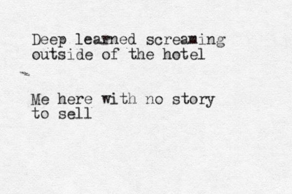 Deep learned screaming outside of the hotel Me here with no story to sell 