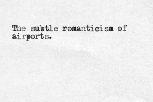 The subtle romanticism of airports.