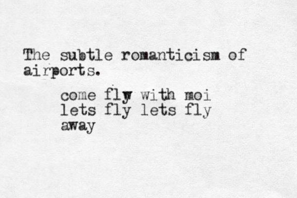 The subtle romanticism of airports. come flw y with moi lets fly lets fly away