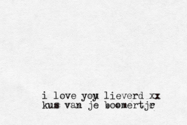 i love yoy u lieverd xx kus van je boomertjr e 