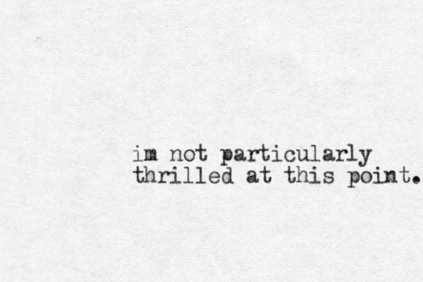 im not particularly thrilled at this point. 