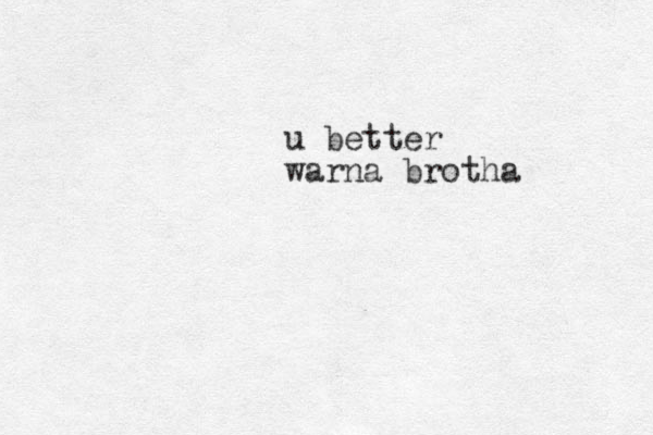 u better warna brotha 