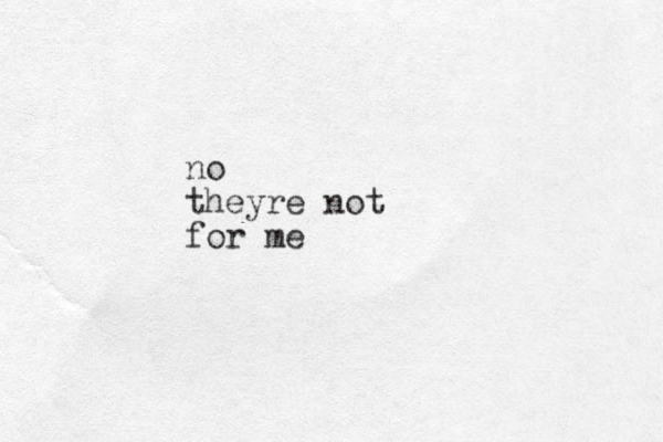 no theyre not for me 