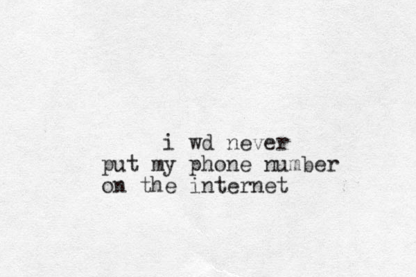 i wd never put my phone number on the internet