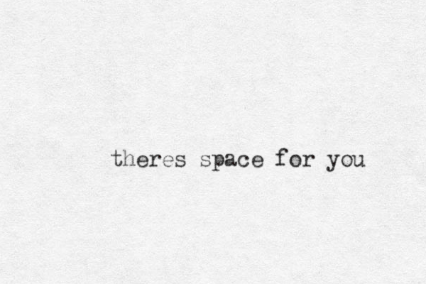 theres space for you 