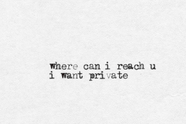 where can i reach u i want private