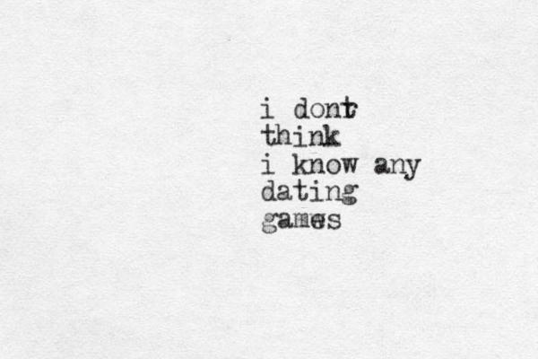 i donr t think i know any dating gamws e