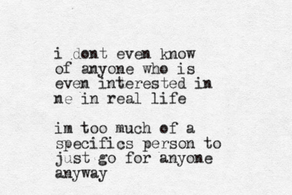 i dont even know of anyone who is even interested in ne in real life im too much of a specifics person to just go for anyone anyway 
