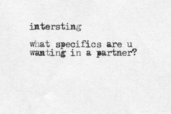 intersting what specifics are u wanting in a partner?