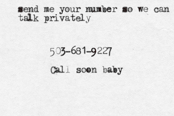send me your number so we can talk privately 503-681-9227 Call soon baby