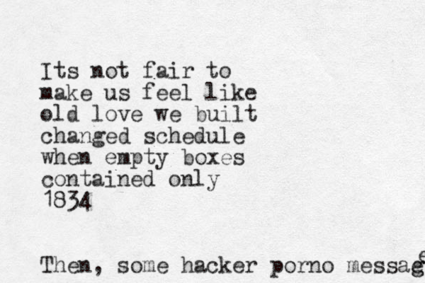 Its not fair to make us feel like old love we built changed schedule when empty boxes contained only 1834 Then, some hacker porno messae g g e 