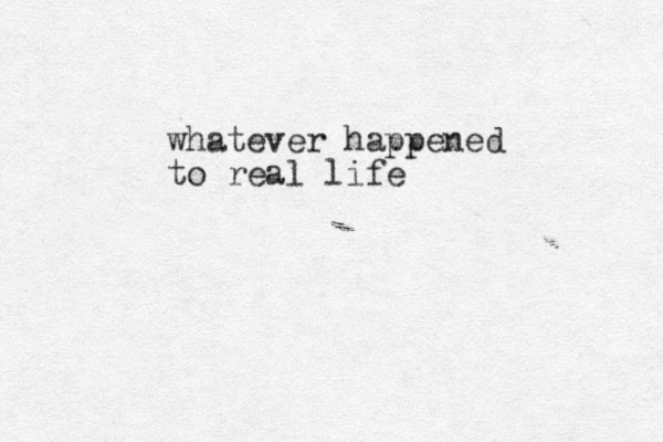 whatever happened to real life