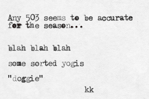 Any 503 seems to be accurate for the season... blah blah blah some sorted yogis "doggie " kk