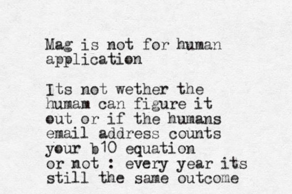 Mag is not for human application Its not wether the humam can figure it out or if the humans email address counts your b10 equation or not : every year its still the same outcome 