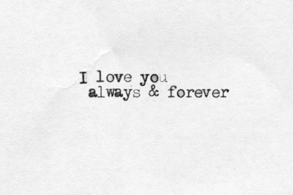 I love you always & forever