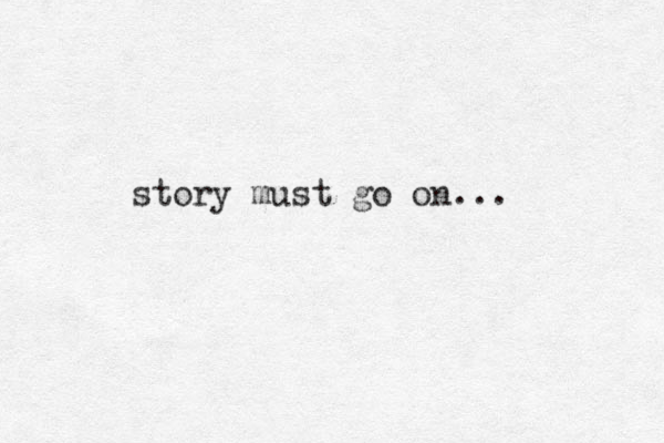 story must go on ...