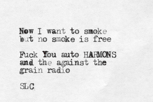 Now I want to smoke but no smoke is free Fuck You auto HARMONS and the against the grain radio SLC