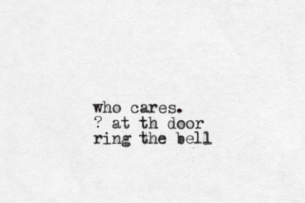who cares. ? at th door ring the be ll