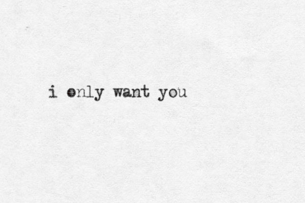i only want you