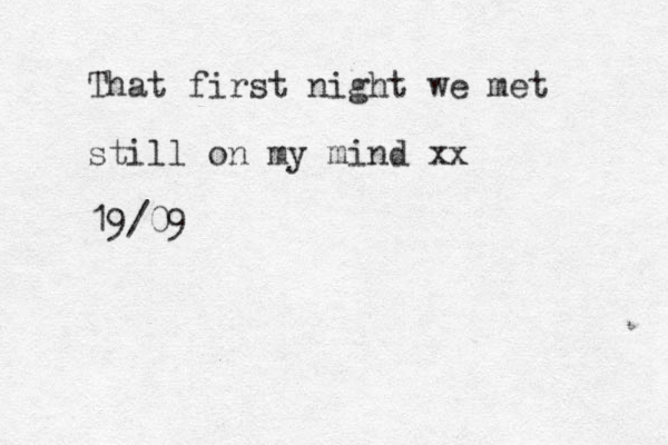 That first night we met still on my mind xx 19/09