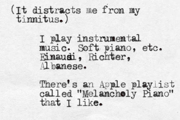 I play instrumental music. Soft piano, etc. Einausi d d , Richter, Albanese. There's an Apple playlist called "Melancholy Piano" that I like. (It distracts me fron my tinnitus.) 