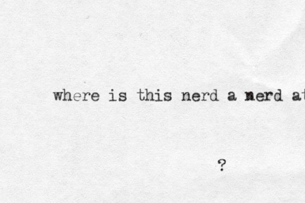 where is this nerd a nerd at ?
