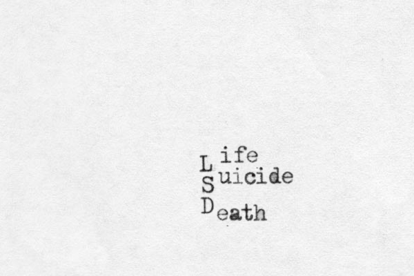 L S D ife uicide eath