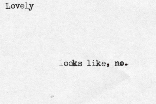 looks like, no. Lovely