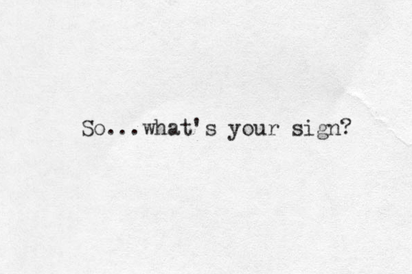 So...what's your sign? 