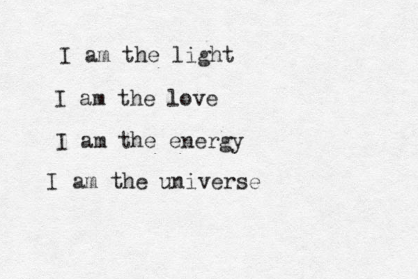 I am the light I am the love I am the energy I am the universe 