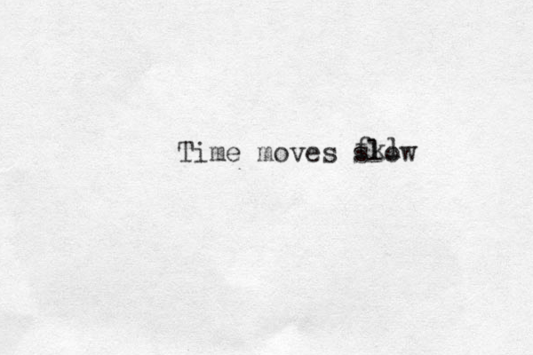 Time moves slow fkl 