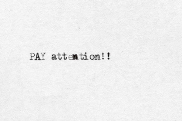 PAY attention!!
