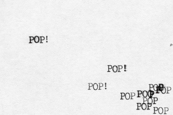 POP! POP! POP! POP POO P P P POP POP POP POO P P POP 