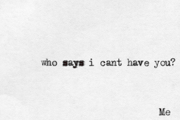 who says i cant have you? Me 