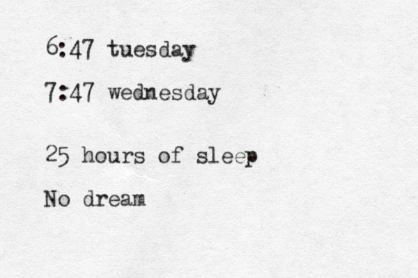 6:47 tuesday 7:47 wednesday 25 hours of sleep No dream 