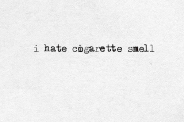 i hate cogarette i smell e
