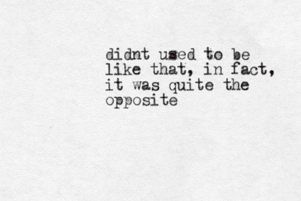 didnt used to be like that, in fact, it was quite the opposite