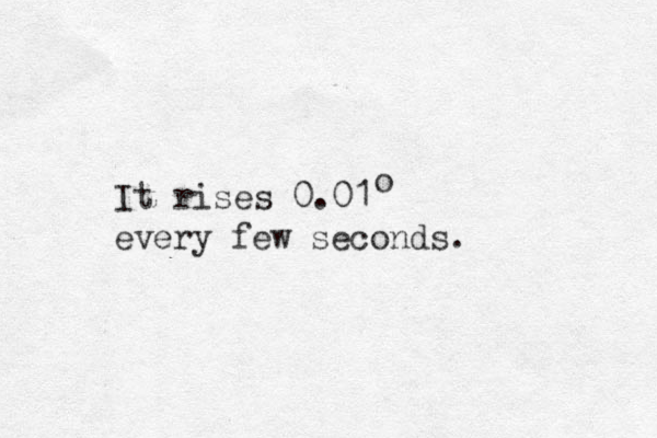 It rises 0.01 o every few seconds. 