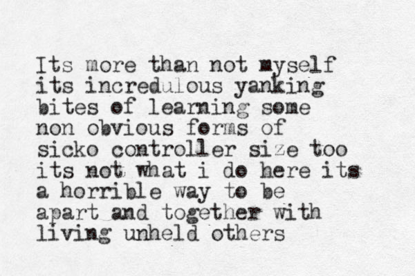 Its more than not myself its incredulous yanking bites of learning some non obvious forms of sicko controller size too its not what i do here its a horrible way to be apart and together with living unheld others