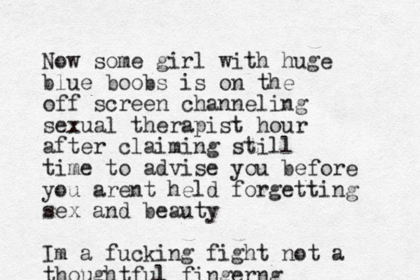 Now some girl with huge blue boobs is on the off screen channeling sexual therapist hour afte r claiming still time to advise you before you arent held forgetting sex and beauty Im a fucking fight not a thoughtful fingerng 
