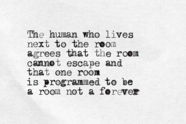 The human who lives next to the room agrees that the room cannot escape and that one room is programmed to be a room not a forever 