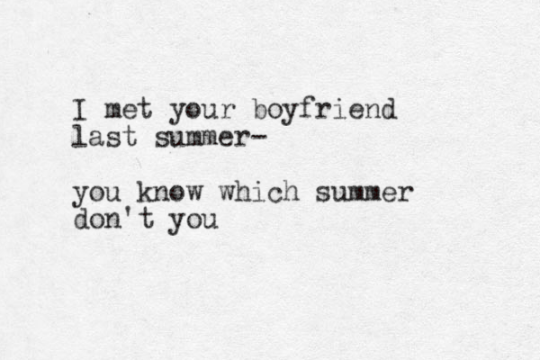 I met your boyfriend last summer- you know which summer don't you