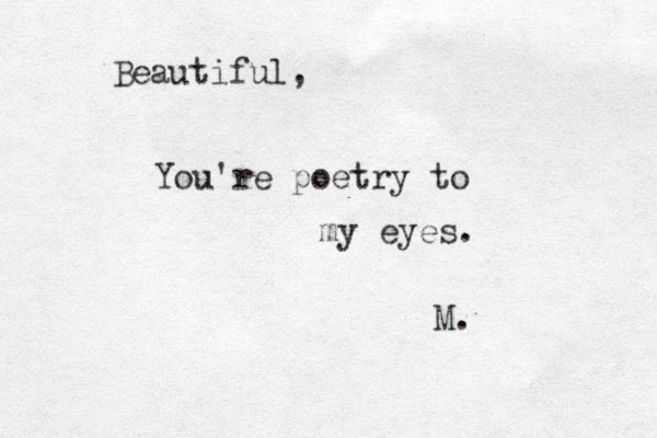 Beautiful, You're poetry to my eyes. M.