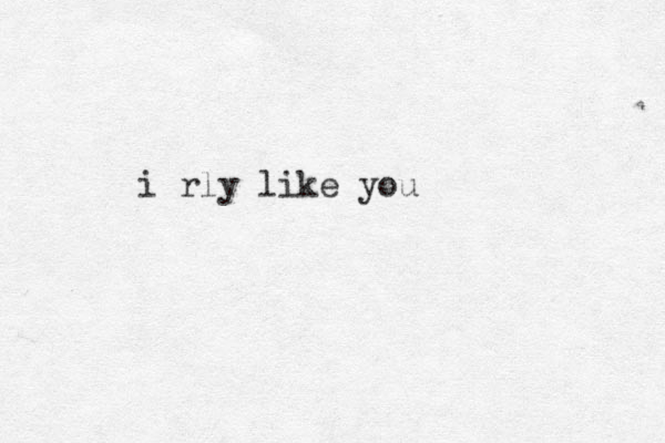 i rly like you